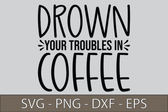 Drown Your Troubles in Coffee: A Graphic Design Asset for Crafts and Branding