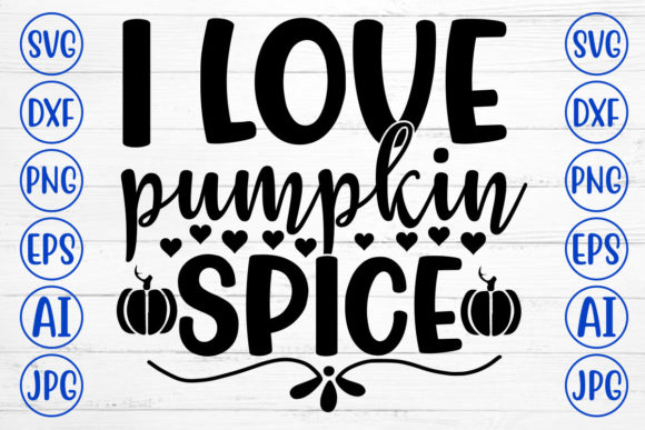 I Love Pumpkin Spice: A Versatile Graphic Design Asset for Crafts & Graphics