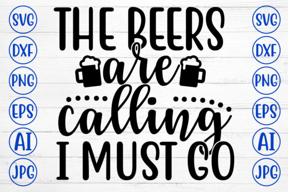 The Beers Are Calling I Must Go Graphics for Crafts and Creative Projects